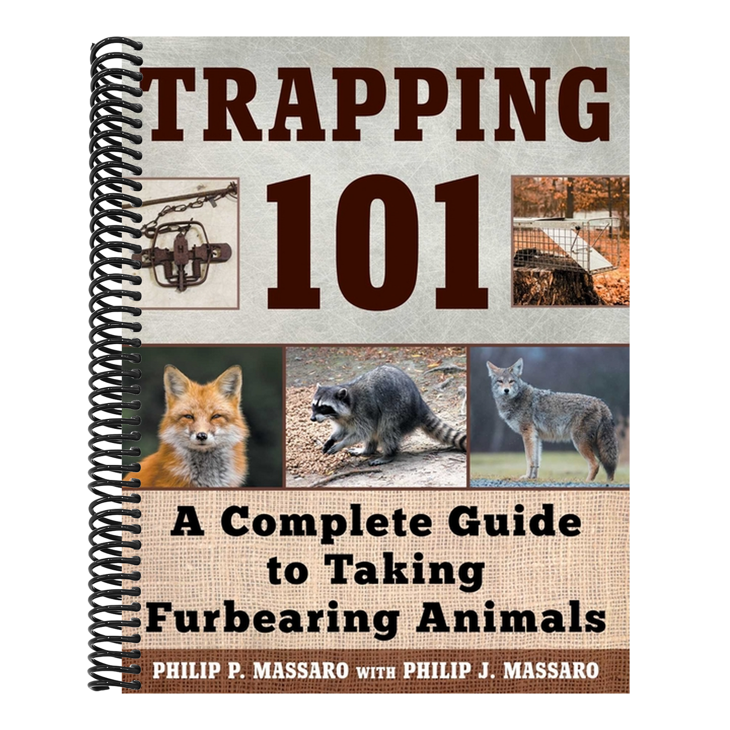 Trapping 101: A Complete Guide to Taking Furbearing Animals (Spiral Bound)