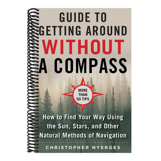 The Ultimate Guide to Navigating Without a Compass: How to Find Your Way Using the Sun, Stars, and Other Natural Methods (Spiral Bound)