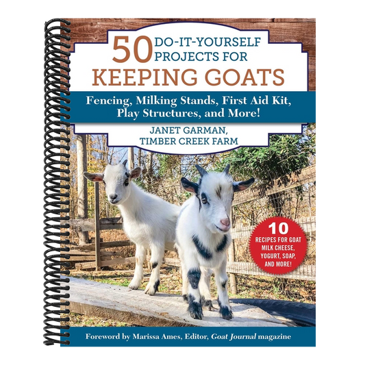 50 Do-It-Yourself Projects for Keeping Goats: Fencing, Milking Stands, First Aid Kit, Play Structures, and More! (Spiral Bound)