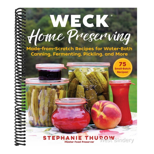 Weck Home Preserving: Made-From-Scratch Recipes for Water-Bath Canning, Fermenting, Pickling, and More
