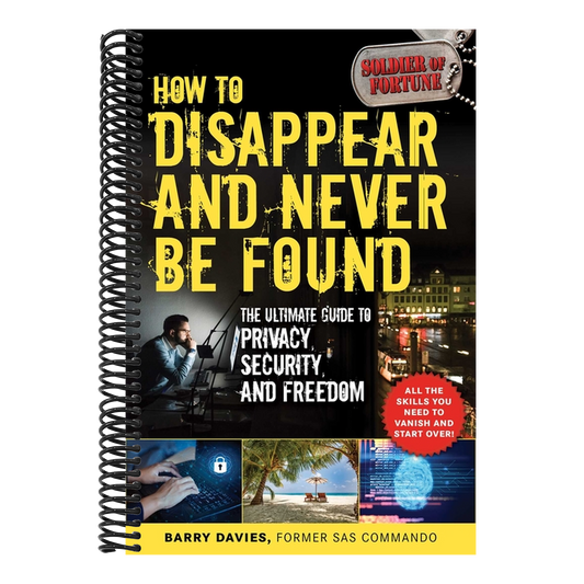 How to Disappear and Never Be Found: The Ultimate Guide to Privacy, Security, and Freedom (Spiral Bound)