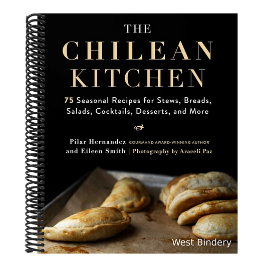 The Chilean Kitchen: 75 Seasonal Recipes for Stews, Breads, Salads, Cocktails, Desserts, and More