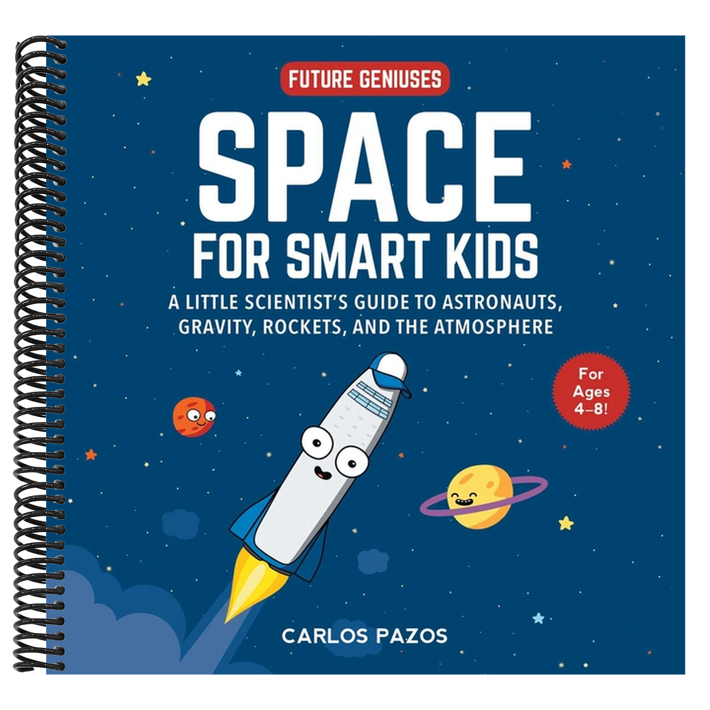 Space for Smart Kids: A Little Scientist's Guide to Astronauts, Gravity, Rockets, and the Atmosphere