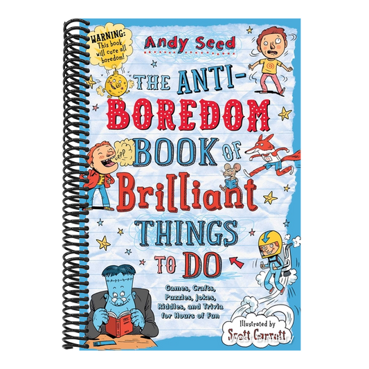 The Anti-Boredom Book of Brilliant Things to Do: Games, Crafts, Puzzles, Jokes, Riddles, and Trivia for Hours of Fun