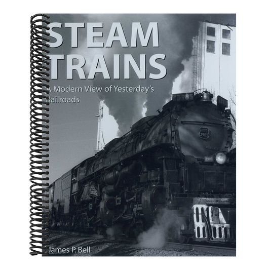 Steam Trains: A Modern View of Yesterday's Railroads