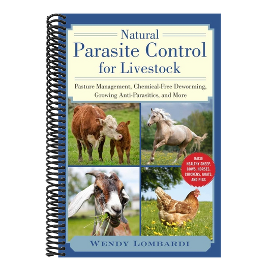 Natural Parasite Control for Livestock: Pasture Management, Chemical-Free Deworming, Growing Antiparasitics, and More (Spiral Bound)