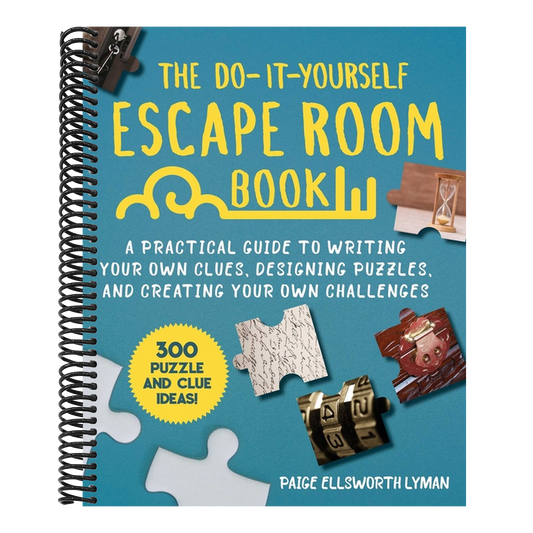 The Do-It-Yourself Escape Room Book: A Practical Guide to Writing Your Own Clues, Designing Puzzles, and Creating Your Own Challenges