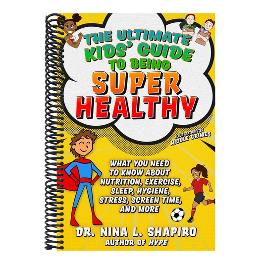 Ultimate Kids' Guide to Being Super Healthy: What You Need to Know about Nutrition, Exercise, Sleep, Hygiene, Stress, Screen Time, and More