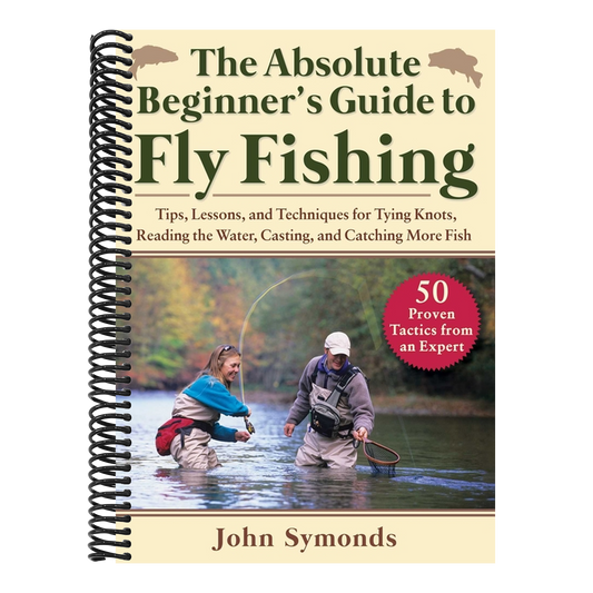 Absolute Beginner's Guide to Fly Fishing: Tips, Lessons, and Techniques for Tying Knots, Reading the Water, Casting, and Catching More Fish--50 Proven (Spiral Bound)
