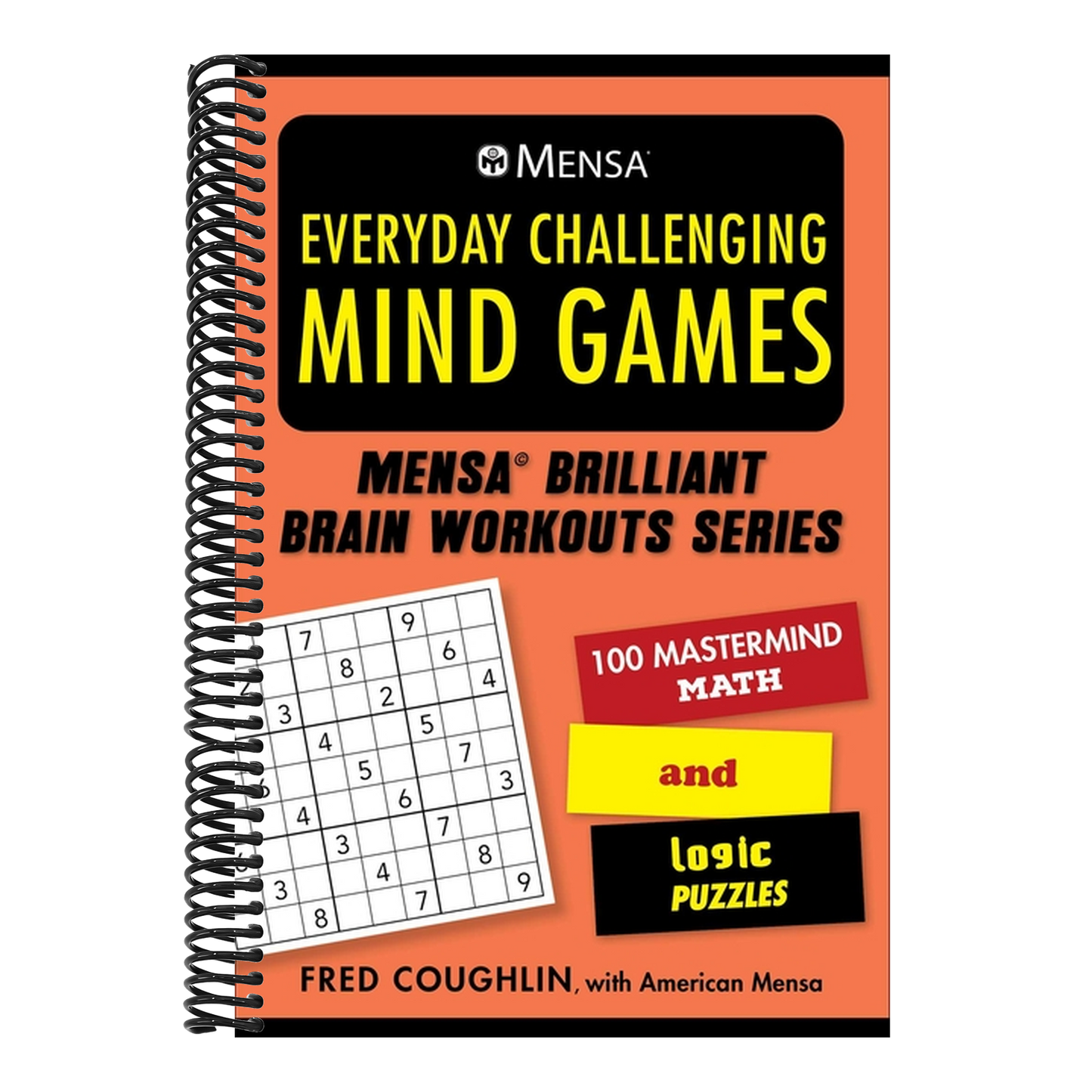 Mensa(r) Everyday Challenging Mind Games: 100 MasterMind Math and Logic Puzzles (Mensa(r) Brilliant Brain Workouts) (Spiral Bound)