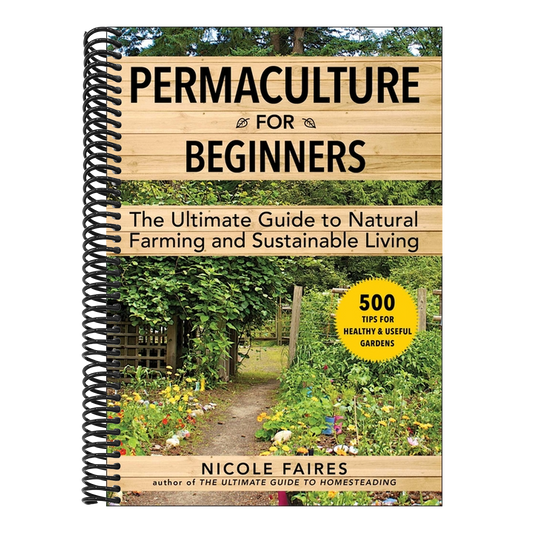 Permaculture for Beginners: The Ultimate Guide to Natural Farming and Sustainable Living
