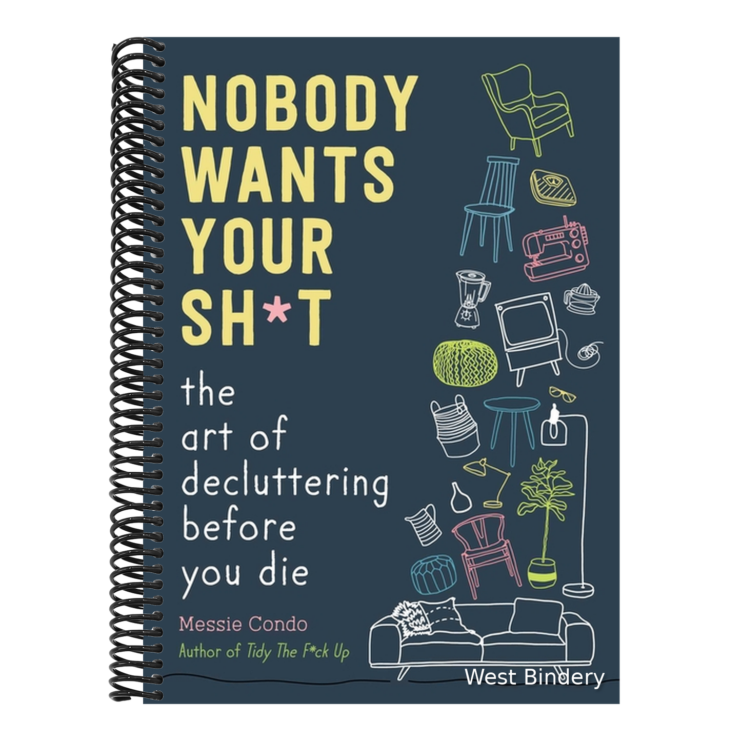 Nobody Wants Your Sh*t: The Art of Decluttering Before You Die