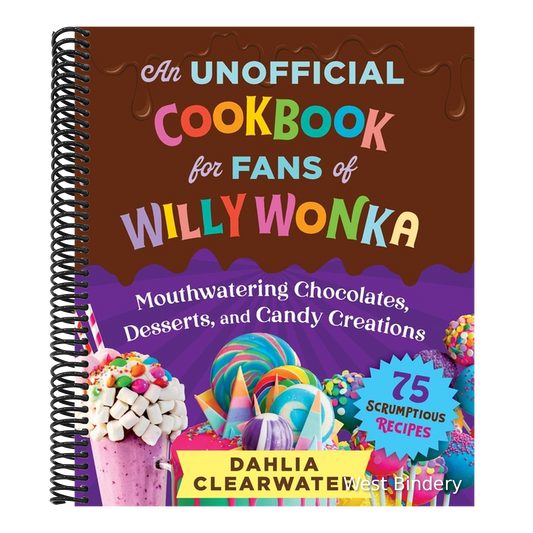An Unofficial Cookbook for Fans of Willy Wonka: Mouthwatering Chocolates, Desserts, and Candy Creations--75 Scrumptious Recipes!