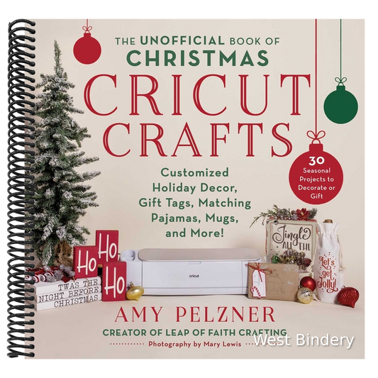 The Unofficial Book of Christmas Cricut Crafts: Customized Holiday Decor, Gift Tags, Matching Pajamas, Mugs, and More!