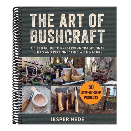 The Art of Bushcraft: A Field Guide to Preserving Traditional Skills and Reconnecting with Nature (Spiral Bound)