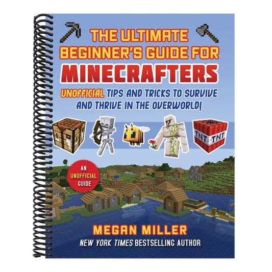 Ultimate Beginner's Guide for Minecrafters: Unofficial Tips and Tricks to Survive and Thrive in the Overworld!