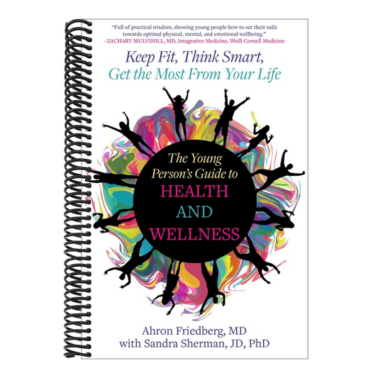 The Young Person's Guide to Health and Wellness: Keep Fit, Think Smart, Get the Most from Your Life