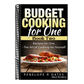 Budget Cooking for One - Book Two: Recipes for One - The Art of Cooking For Yourself