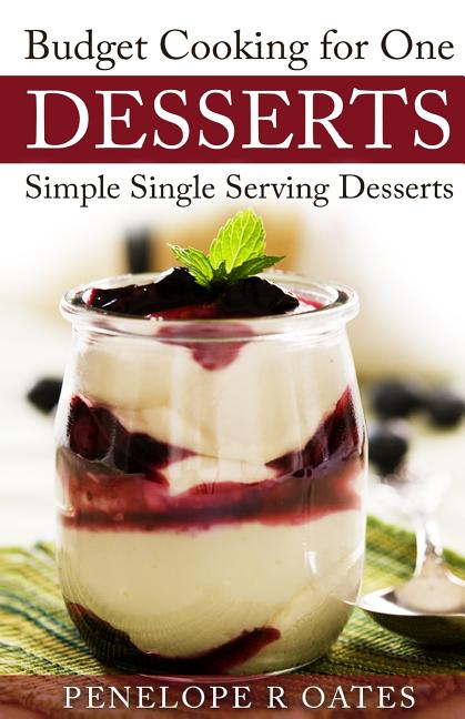 Budget Cooking for One Desserts: Simple Single Serving Desserts