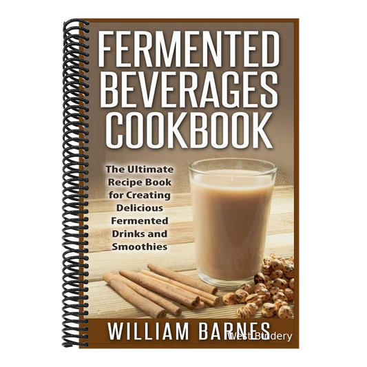 Fermented Beverages Cookbook: The Ultimate Recipe Book for Creating Delicious Fermented Drinks and Smoothies