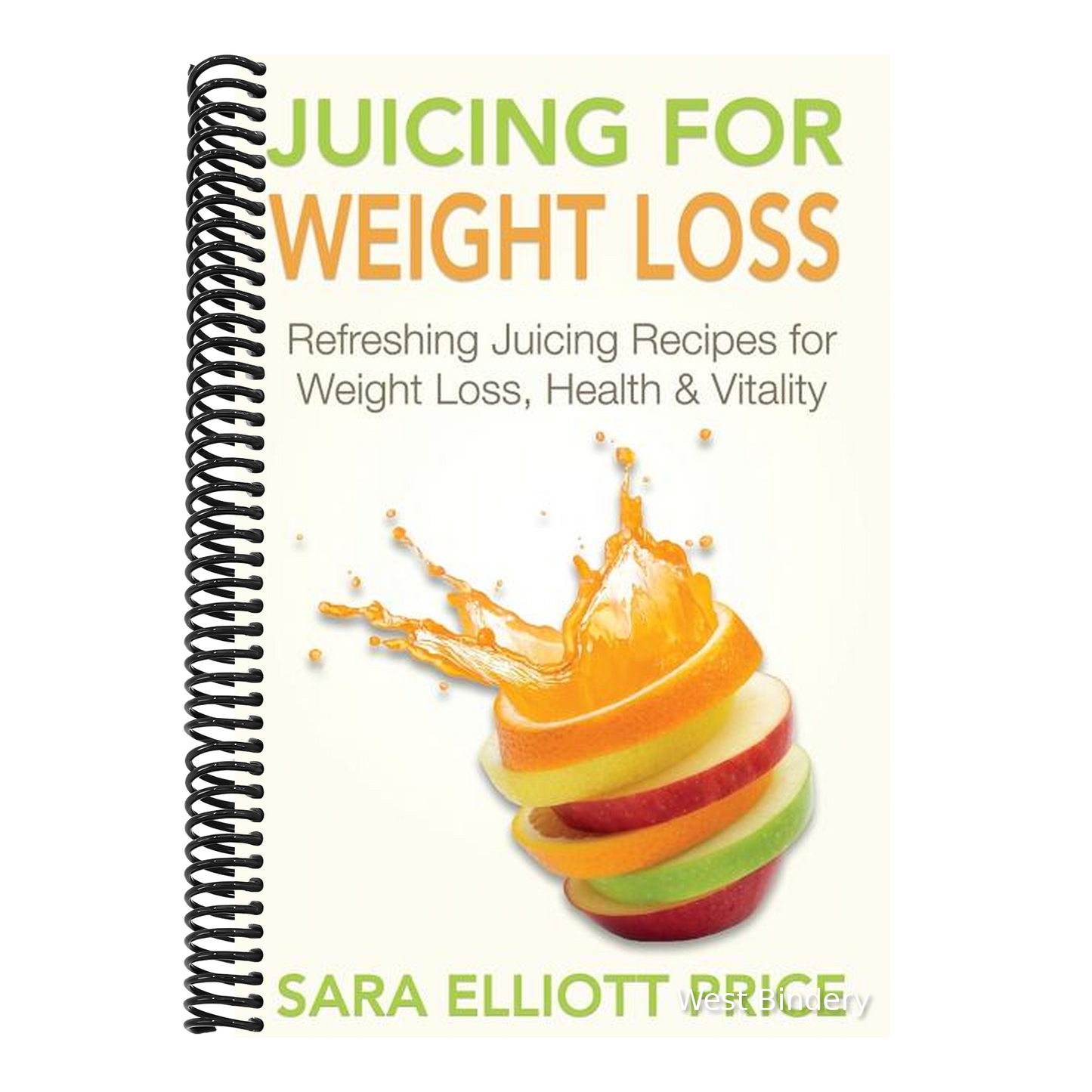 Juicing for Weight Loss: Refreshing Juicing Recipes for Weight Loss, Health and Vitality