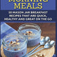 Mason Jar Morning Meals: 50 Mason Jar Breakfast Recipes That Are Quick, Healthy and Great on the Go