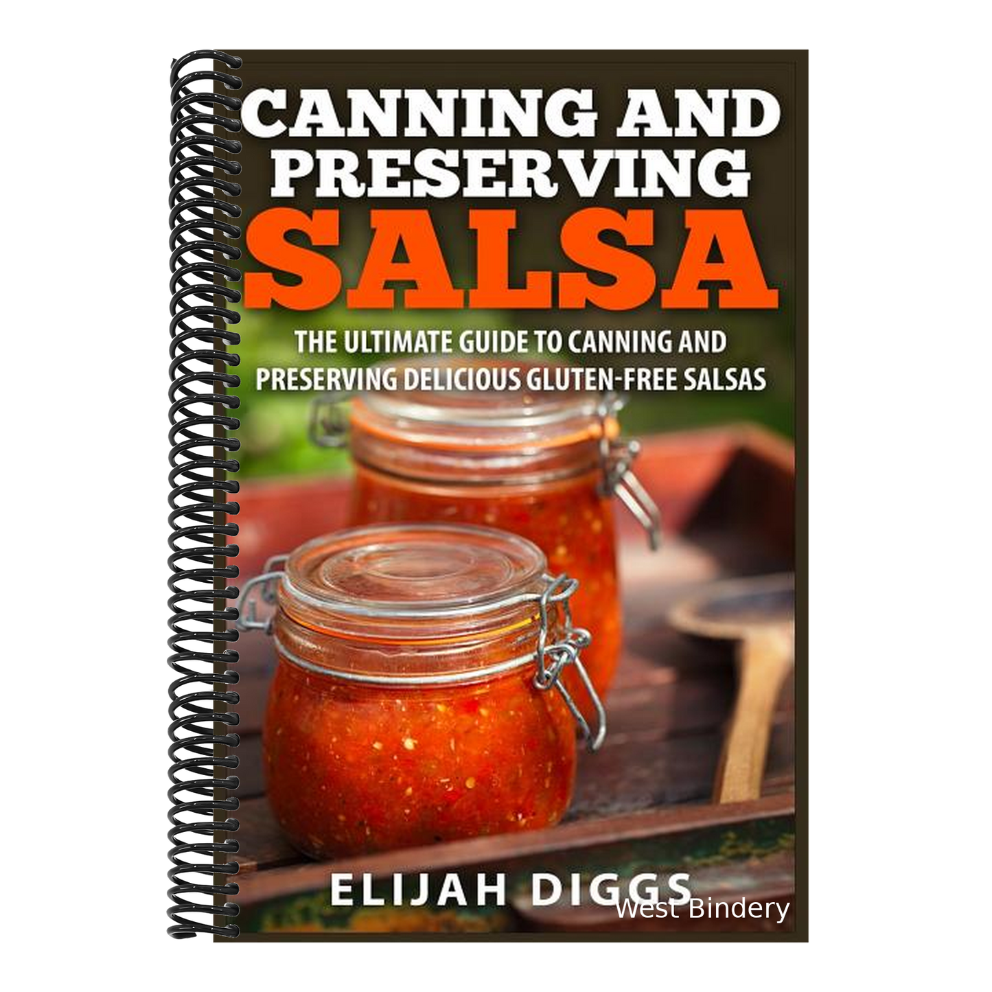 Canning and Preserving Salsa: The Ultimate Guide to Canning and Preserving Delicious Gluten-Free Salsas