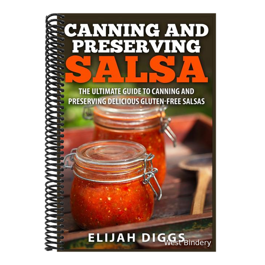 Canning and Preserving Salsa: The Ultimate Guide to Canning and Preserving Delicious Gluten-Free Salsas
