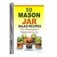 50 Mason Jar Salad Recipes: Your Ultimate Guide to Making Salad in a Jar