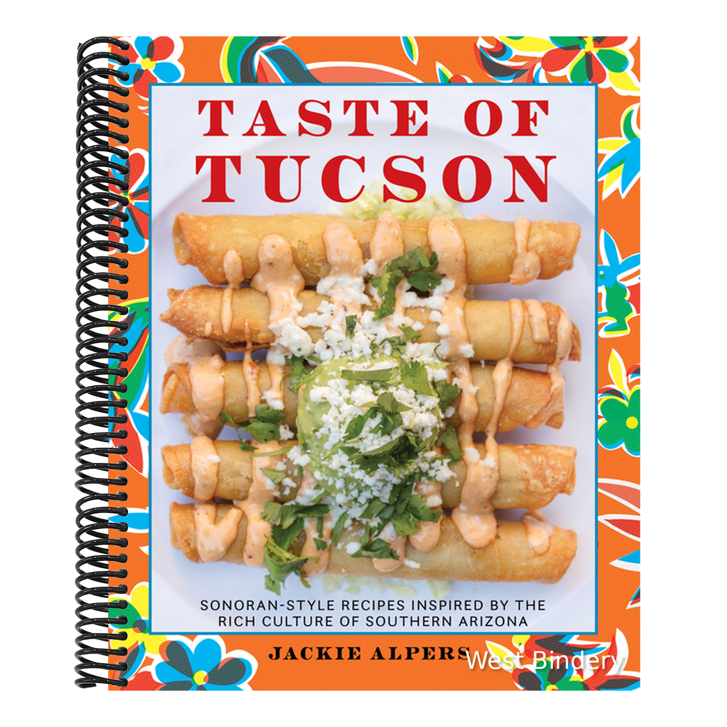 Taste of Tucson: Sonoran-Style Recipes Inspired by the Rich Culture of Southern Arizona
