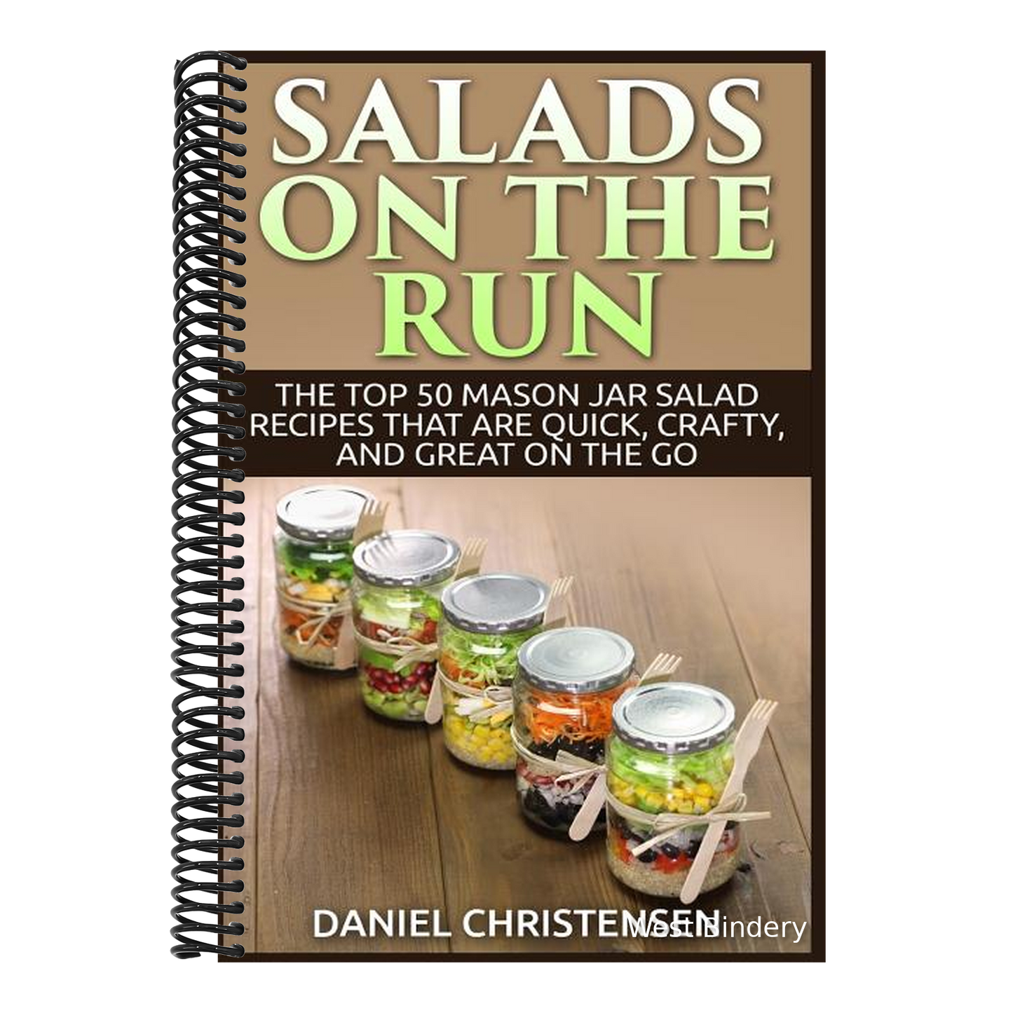 Salads on the Run: The Top 50 Mason Jar Salad Recipes That Are Quick, Crafty, and Great on the Go