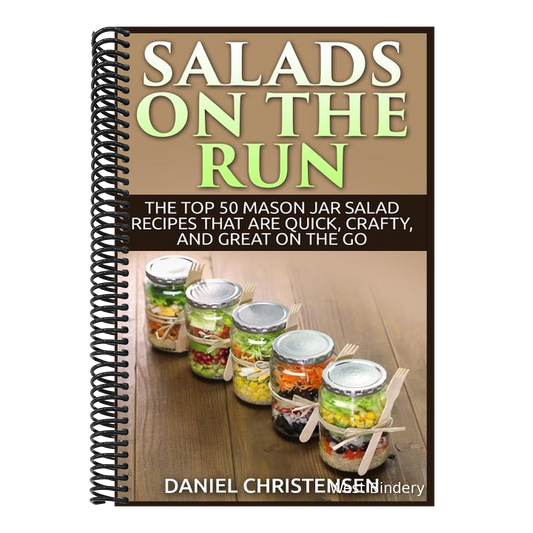 Salads on the Run: The Top 50 Mason Jar Salad Recipes That Are Quick, Crafty, and Great on the Go