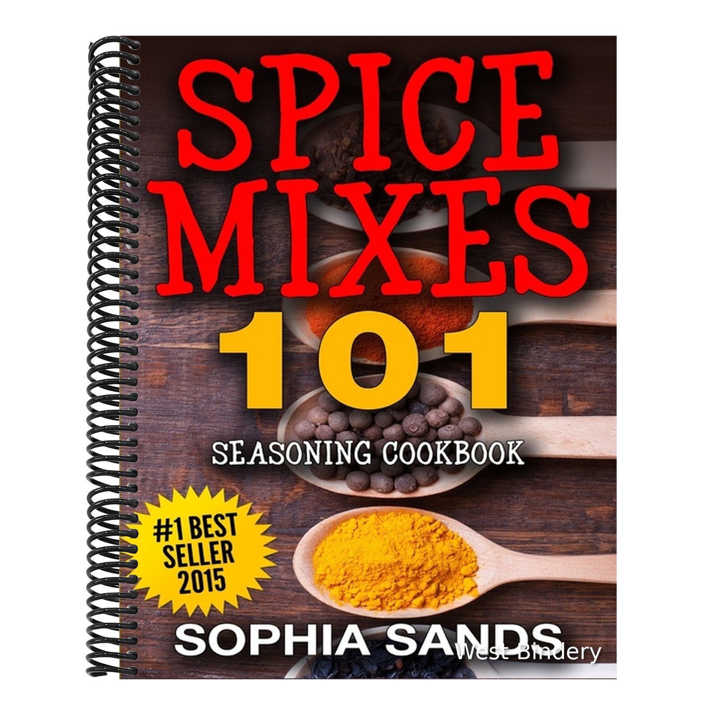 Spices Mixes 101: Seasoning Cookbook: The Ultimate Guide To Mixing Spices & Herbs