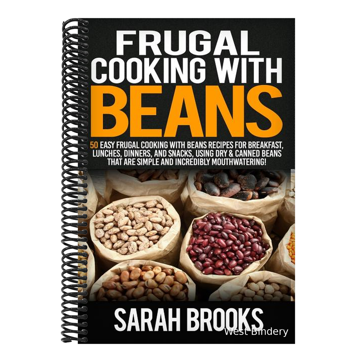 Frugal cooking with beans: 50 Easy Frugal Cooking With Beans Recipes for Breakfast, Lunches, Dinners, and Snacks, Using Dry & Canned Beans That A