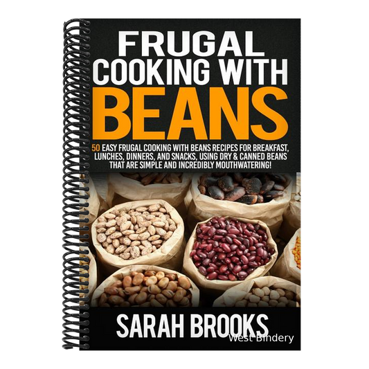 Frugal cooking with beans: 50 Easy Frugal Cooking With Beans Recipes for Breakfast, Lunches, Dinners, and Snacks, Using Dry & Canned Beans That A