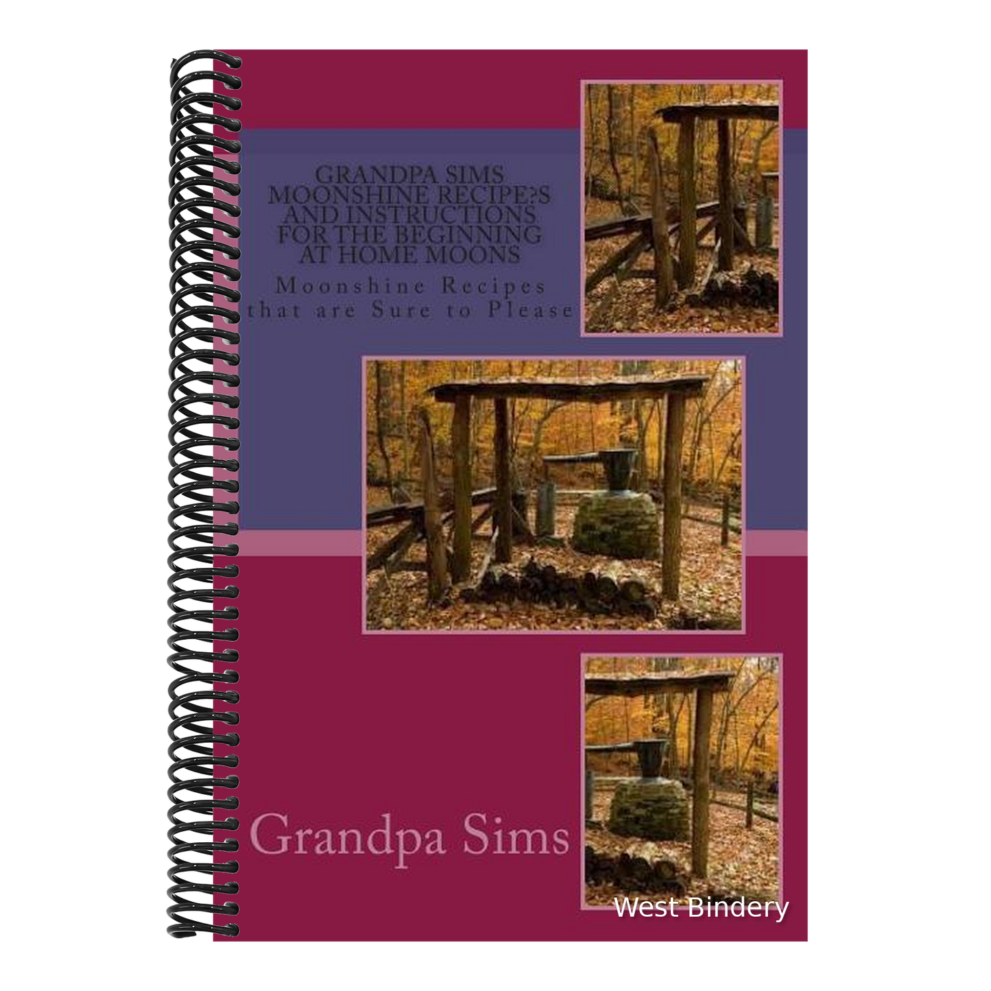 Grandpa Sims Moonshine Recipe's and Instructions for the Beginning at Home Moons: Moonshine Recipes that are Sure to Please