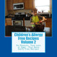 Children's Allergy Free Recipes Volume 2: No Peanuts, Tree-Nuts or Eggs-Plus Many Dairy Free Recipes