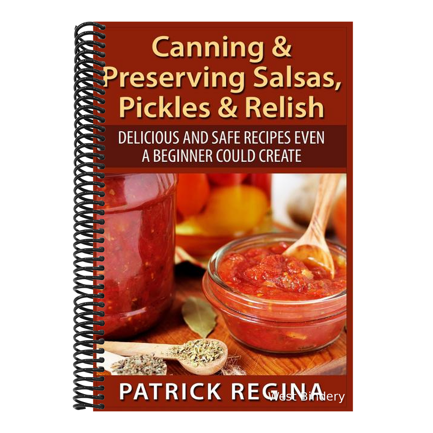 Canning & Preserving Salsas, Pickles & Relish: Delicious and Safe Recipes Even a Beginner Could Create