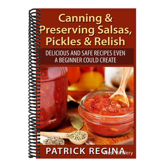 Canning & Preserving Salsas, Pickles & Relish: Delicious and Safe Recipes Even a Beginner Could Create
