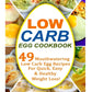 Low Carb Egg Cookbook: 49 Mouthwatering Low Carb Egg Recipes for Quick, Easy and Healthy Weight Loss!