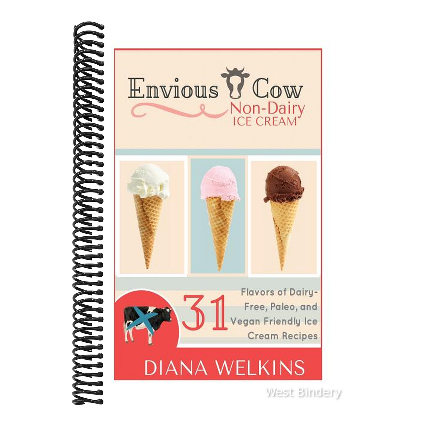 Envious Cow Non-Dairy Ice Cream: 31 Flavors of Dairy-Free, Paleo, and Vegan Friendly Ice Cream Recipes