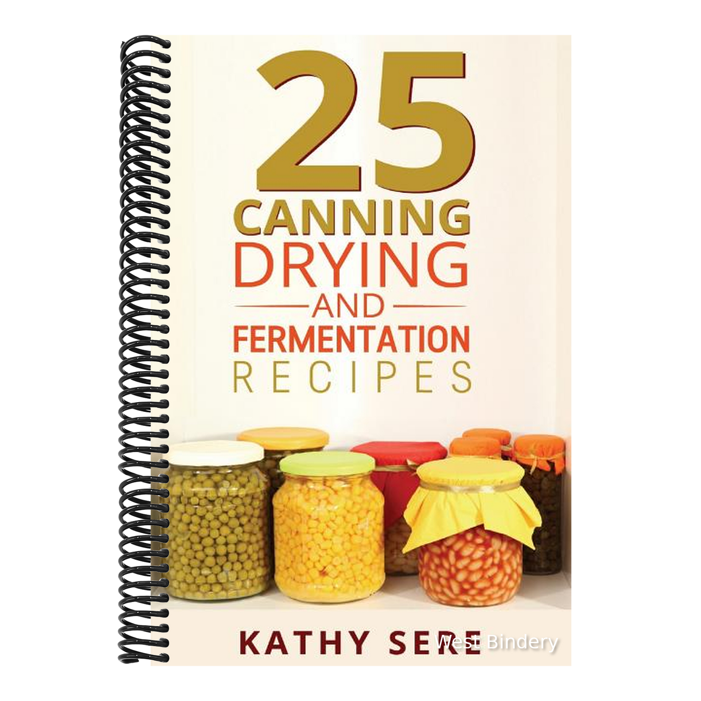 25 Canning, Drying and Fermentation Recipes