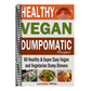 Vegan: Dumpomatic Recipes 60 Healthy & Super Easy Vegan & Vegetarian Dump Dinners: Dump Dinner Recipes for Healthy Cooking an