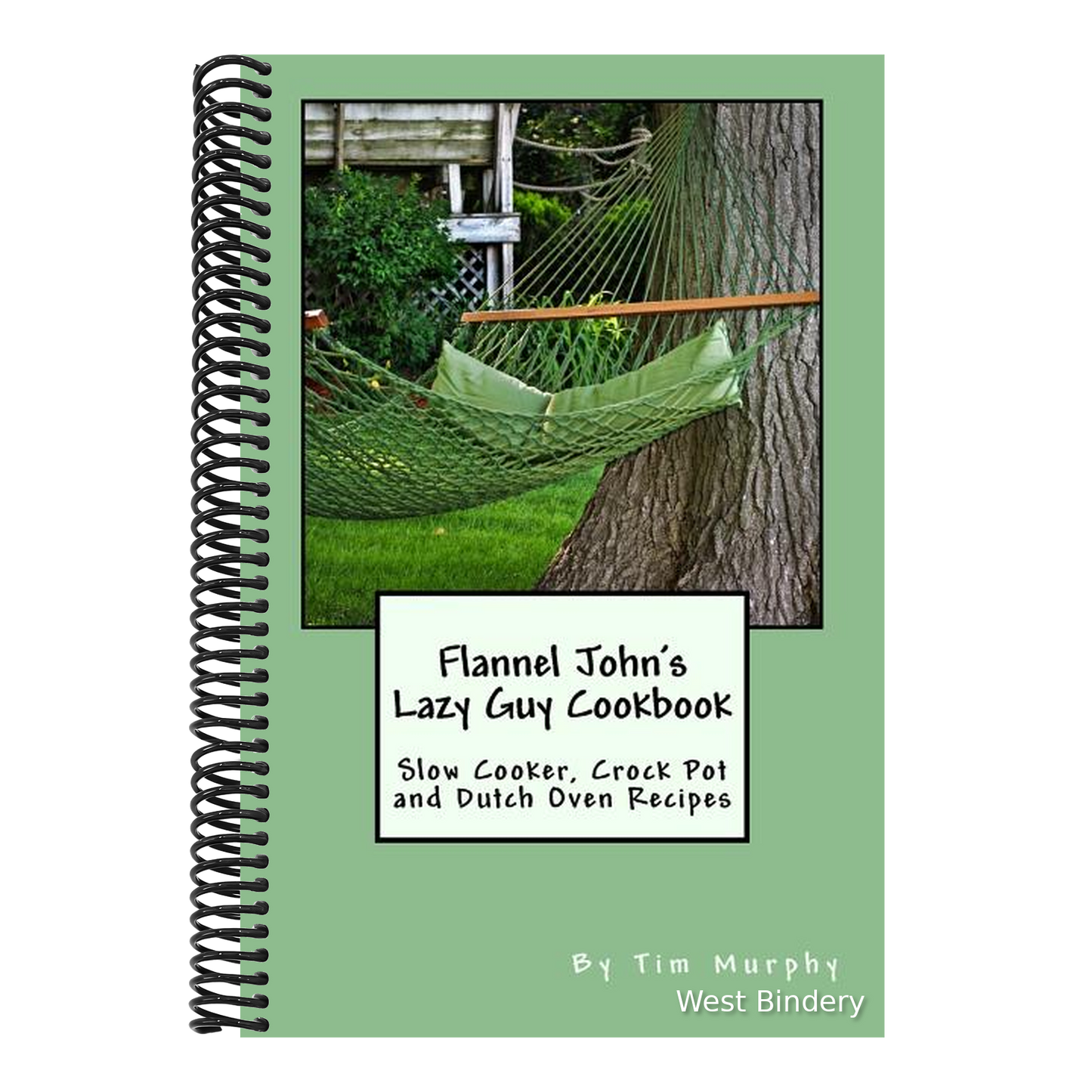 Flannel John's Lazy Guy Cookbook: Slow Cooker, Crock Pot and Dutch Oven Recipes
