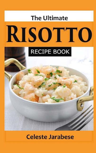 The Ultimate RISOTTO RECIPE BOOK