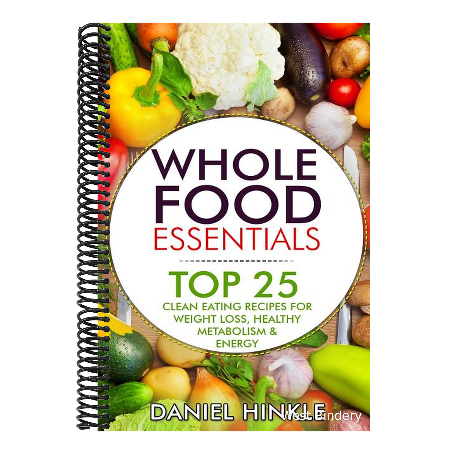 Whole Food Essentials: TOP 25 Clean Eating Recipes for Weight Loss, Healthy Metabolism & Energy