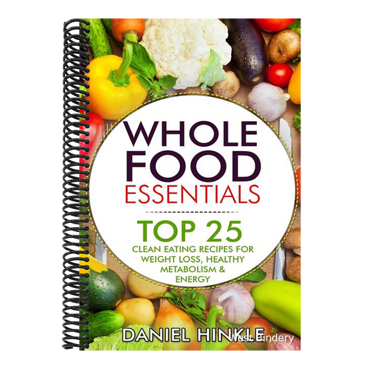 Whole Food Essentials: TOP 25 Clean Eating Recipes for Weight Loss, Healthy Metabolism & Energy
