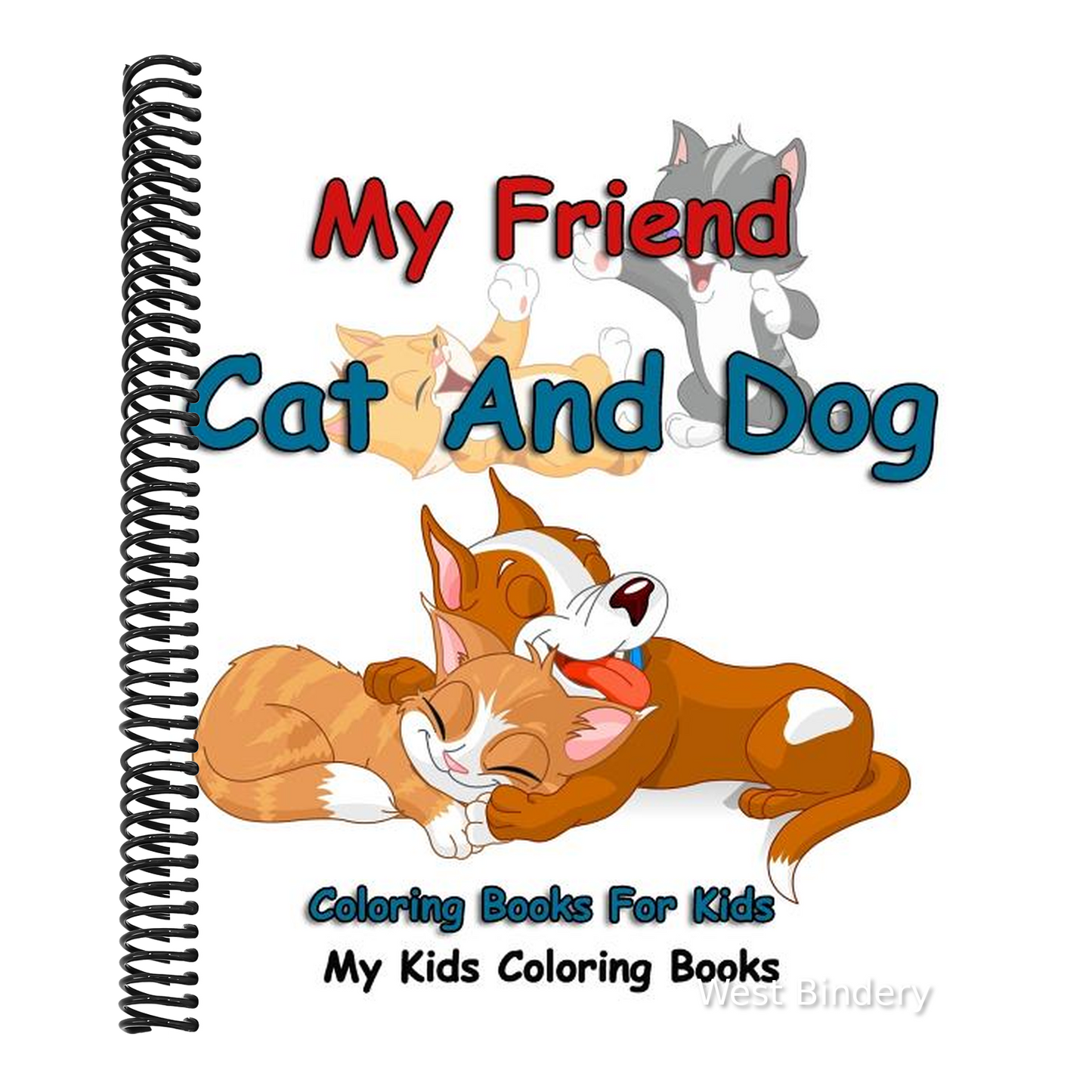 My Friend: Cat And Dog Coloring Books For Kids: Colorful Cats: Stress Relieving Cat Designs: My Kids Coloring Books (Volume 1)