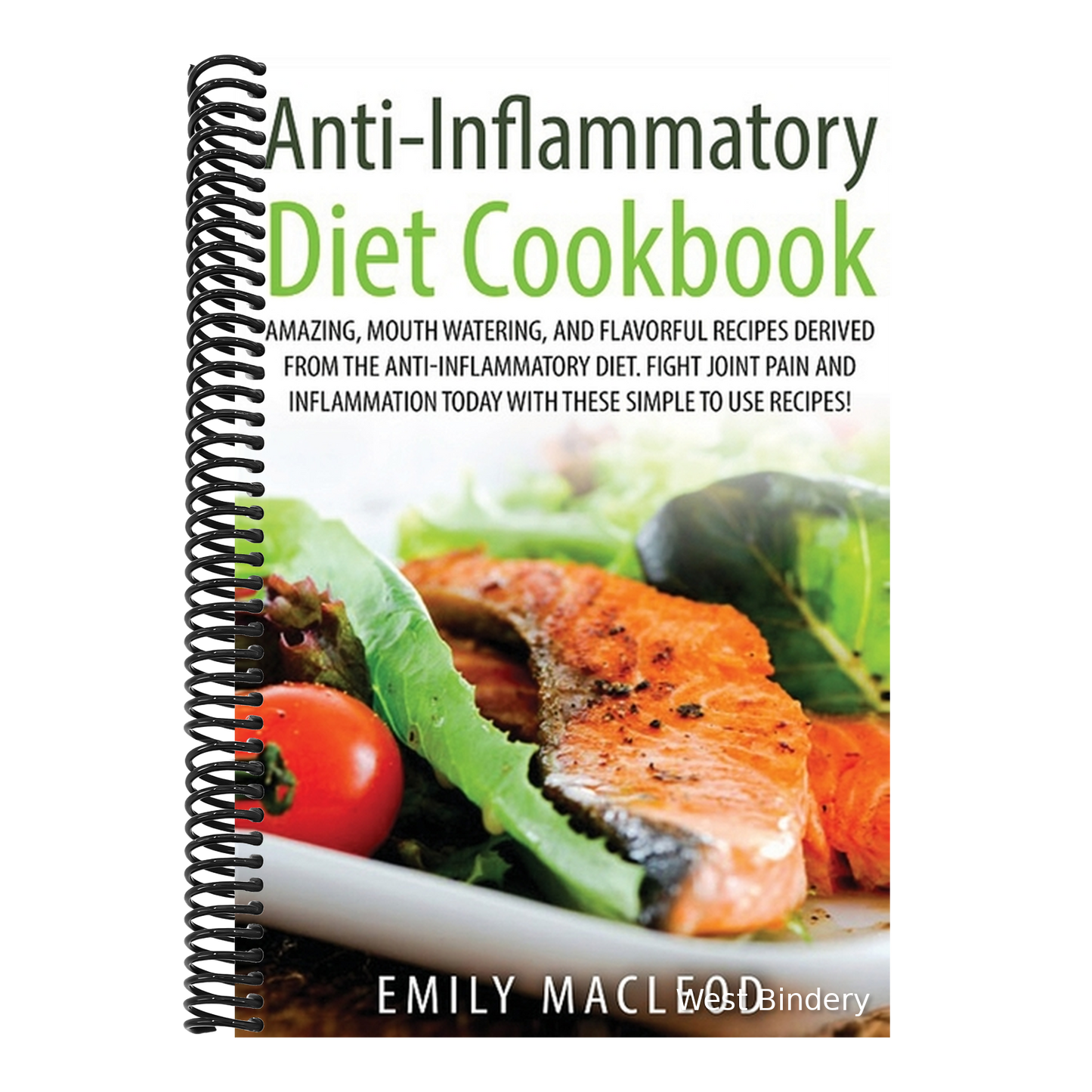Anti-Inflammatory Diet Cook Book: Amazing, Mouth -Watering, and Flavorful Recipes Derived from the Anti-Inflammatory Diet. Fight Joint Pain and Inflam