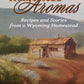 Homestead Aromas: Recipes and Stories from a Wyoming Homestead